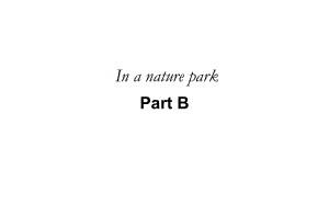 人教版英语五年级上册Unit6 in a nature park Part B课件.pptx(课件中不含音视频素材)