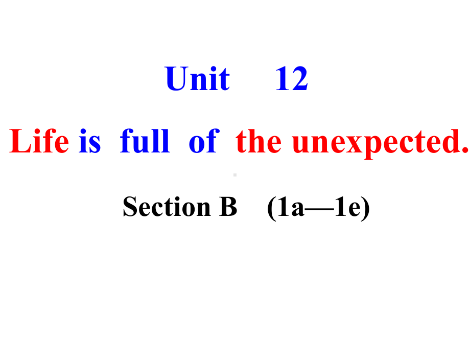 人教九年级英语下册《nit 12 Life is full of the unexpectedSection B 1a—1e》公开课课件-6.ppt(课件中不含音视频素材)_第1页