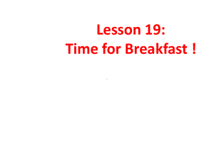 Unit 4 Food and Restaurants lesson19 Time for Breakfast教学参考课件(冀教版七年级上).ppt(课件中不含音视频素材)