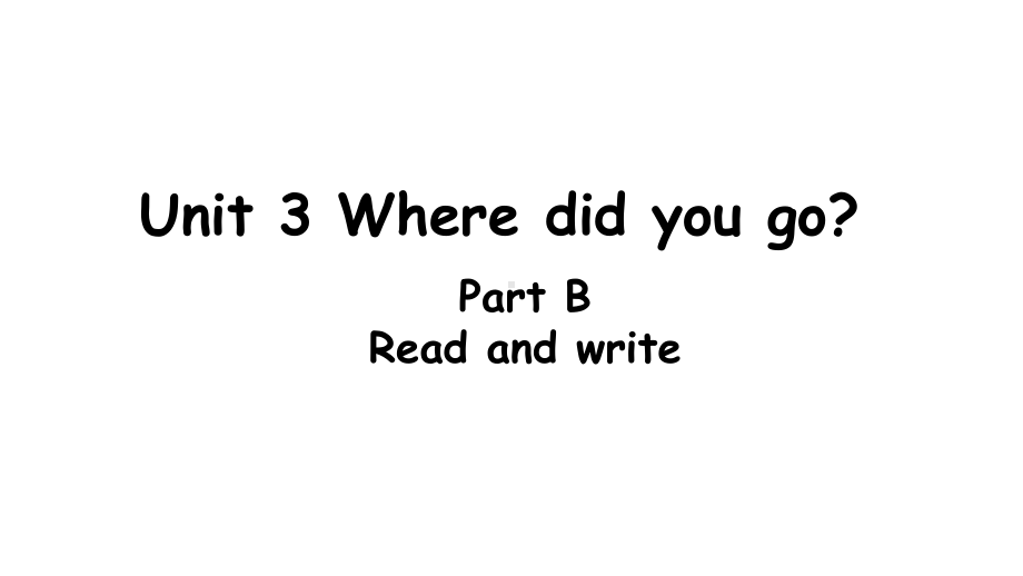 Unit 3 Where did you go B Read and write课件PEP人教版六年级英语下册.ppt(课件中不含音视频素材)_第1页