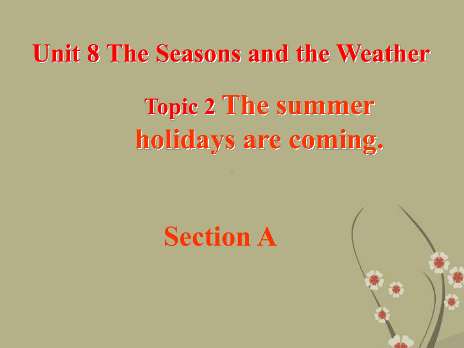 Unit 8 Topic 2 The summer holidays are comingSection A课件 (仁爱版七年级下).ppt(课件中不含音视频素材)_第1页