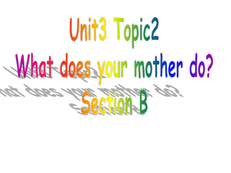 Unit 3 Topic 2 What does your mother do Section B 2课件 (仁爱版七年级上).ppt(课件中不含音视频素材)_第1页