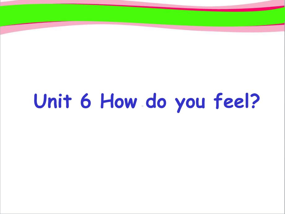 人教版六上省优获奖课件Unit 6How do you feel How do you feel.ppt(课件中不含音视频素材)_第1页