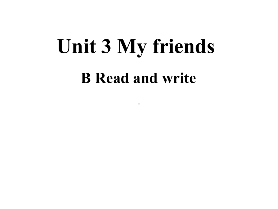 人教PEP版英语 四年级上册Unit3 My Friends PB Read and write课件.pptx(课件中不含音视频素材)_第1页