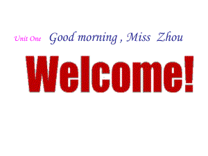 Module 1 My teacher and my friends Unit 1 Good morning Miss Zhou 课件 (外研版七年级上).ppt(课件中不含音视频素材)