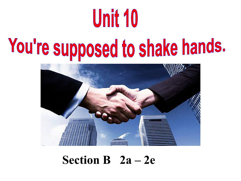 人教九年级英语下册《nit 10 You are suppoed to shake handsSection B 2a—2e》公开课课件-8.ppt(课件中不含音视频素材)_第1页