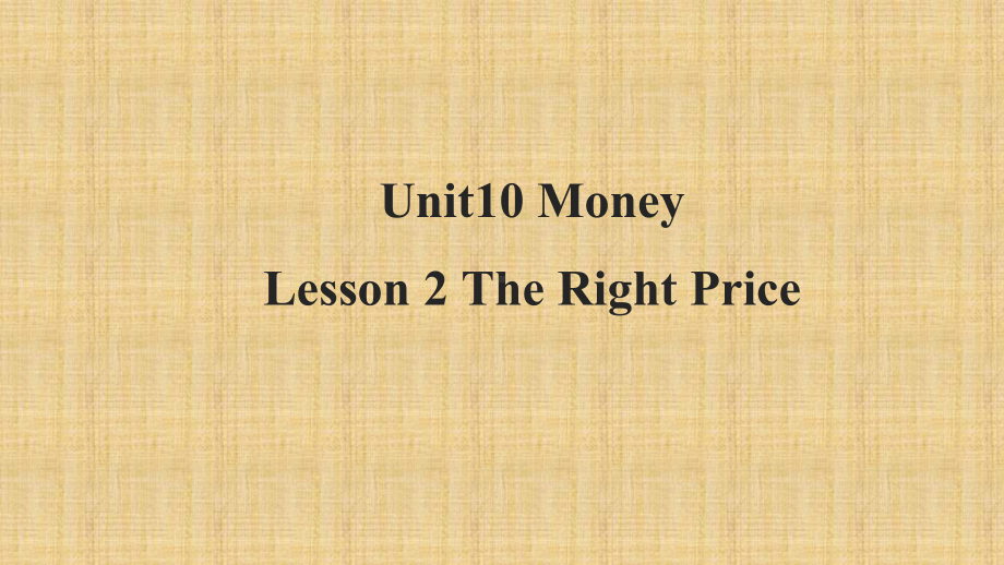 [英语课件]北师大版Unit 10 Money Lesson 2 The Right Price.pptx(课件中不含音视频素材)_第1页