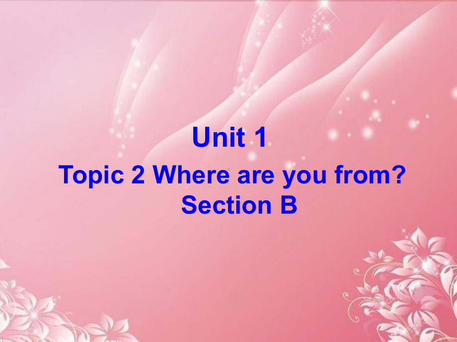 Unit 1 Topic 2 Where are you from 同步课件(仁爱版七年级上).ppt(课件中不含音视频素材)_第1页