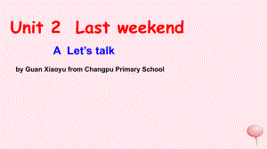 六年级英语下册Unit2LastweekendALetstalk课件人教PEP版.ppt(课件不含音视频素材)