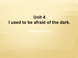 Unit4 I used to be afraid of the dark-L1课件 新目标(Go for it)版九年级全.ppt(课件中不含音视频素材)