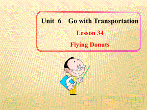 Unit 6 Go with Transportation Lesson 34 Flying Donuts课件 (新版)冀教版八年级上.ppt(课件中不含音视频素材)