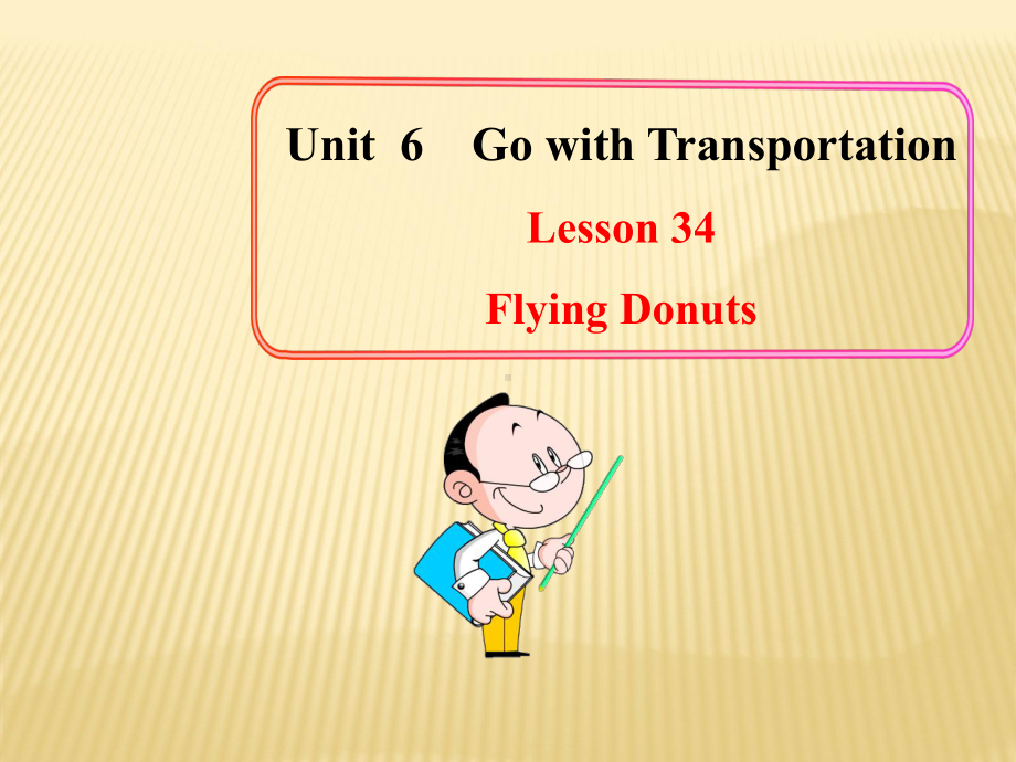 Unit 6 Go with Transportation Lesson 34 Flying Donuts课件 (新版)冀教版八年级上.ppt(课件中不含音视频素材)_第1页