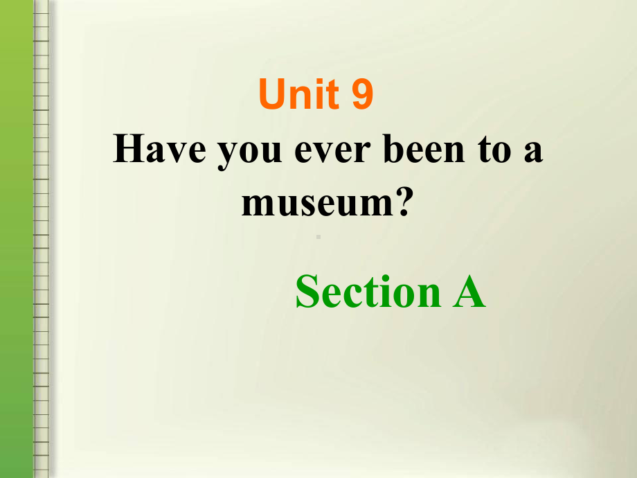 Unit 9 Have you ever been to a museum？ Section A 教学课件(新人教版八年级下).ppt(课件中不含音视频素材)_第1页