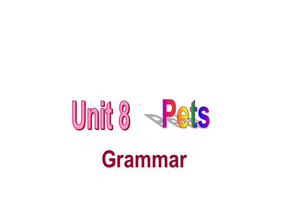 7B Unit 8 Pets Grammar课件 (牛津版七年级下).ppt(课件中不含音视频素材)_第1页