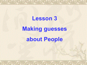 10401kj-U13 PeopleLesson 3 Making Guesses abou Peoplet北师大版必修五课件.ppt-(纯ppt课件,无音视频素材)