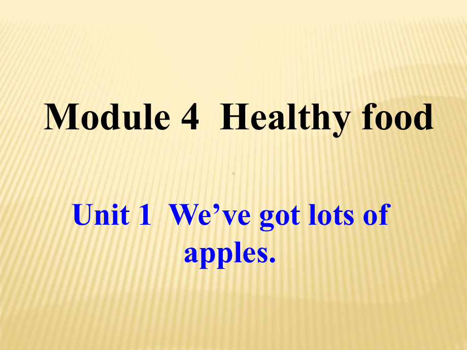 Module 4 Healthy food Unit 1 We’ve got lots of apples课件 (新版)外研版七年级上.ppt(课件中不含音视频素材)_第1页