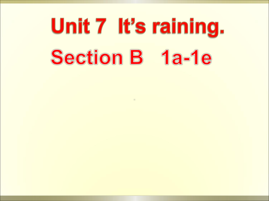 人教版英语七年级下册Unit7 It’s raining!SectionB(1a 1e)课件.ppt(课件中不含音视频素材)_第1页