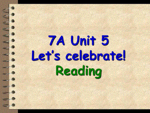 Unit5 Let’s celebrate reading 课件牛津译林版七年级上册.ppt(课件中不含音视频素材)