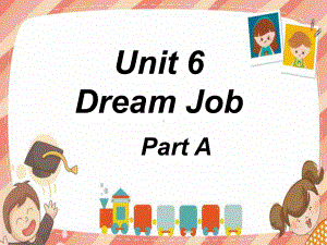 公开课课件 闽教六下Unit6 Dream Job Part A .ppt(课件中不含音视频素材)