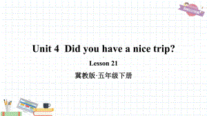 冀教版五年级英语下册Unit4Did you have a nice trip lesson 21课件.ppt-(纯ppt课件,无音视频素材)