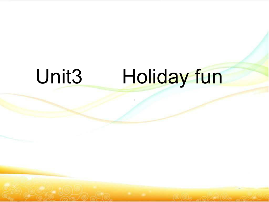 六上Unit3 Holiday fun教学课件.ppt(课件中不含音视频素材)_第1页