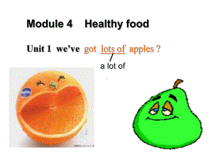 Module 4 Healthy foodUnit 1 We’ve got lots of apples 课件 (外研版七年级上).ppt(课件中不含音视频素材)