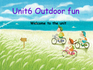 Unit 6 Outdoor fun (Welcome to the unit)课件1(牛津译林版七年级下册).ppt(课件中不含音视频素材)