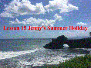 冀教版六年级英语下册《Unit 3 What Will You Do This SummerLesson 15 Jennys Summer Holiday》课件-1.ppt-(纯ppt课件,无音视频素材)