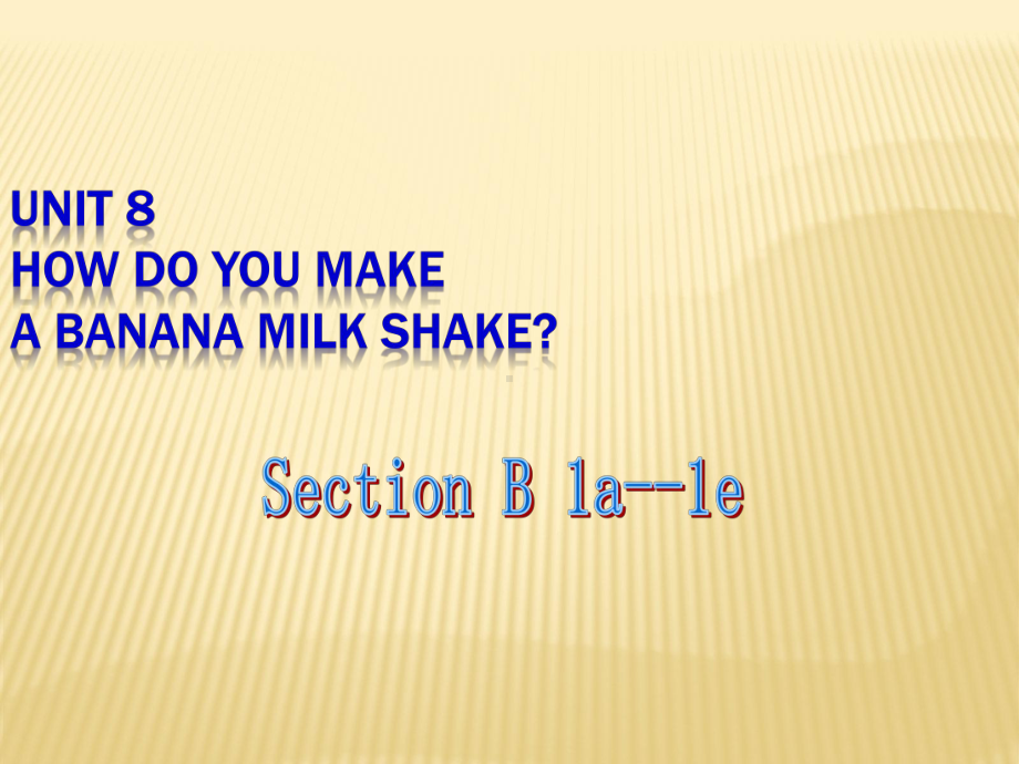 Unit 8 How do you make a banana milk shake？Section B(1a 1e)课件 (新版)人教新目标版八年级上.ppt(课件中不含音视频素材)_第1页