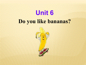 Unit 6 Do you like bananas Section B1课件 (人教新目标七年级上).ppt(课件中不含音视频素材)