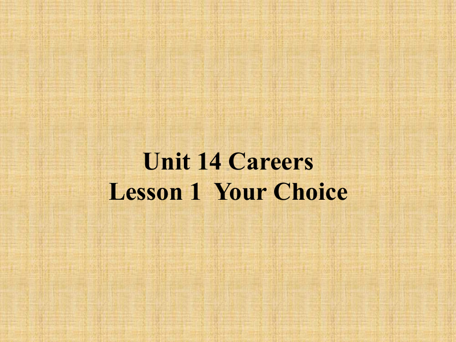 公开课课件 北师大版英语选修五 Unit 14 Careers Lesson 1 Your Choice.pptx(课件中不含音视频素材)_第1页