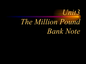 （公开课）必修三Unit 3 The Million Pound Bank Note课件.ppt(课件中不含音视频素材)