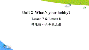 人教精通版六上英语Lesson 7 & Lesson 8课件.ppt-(纯ppt课件,无音视频素材)