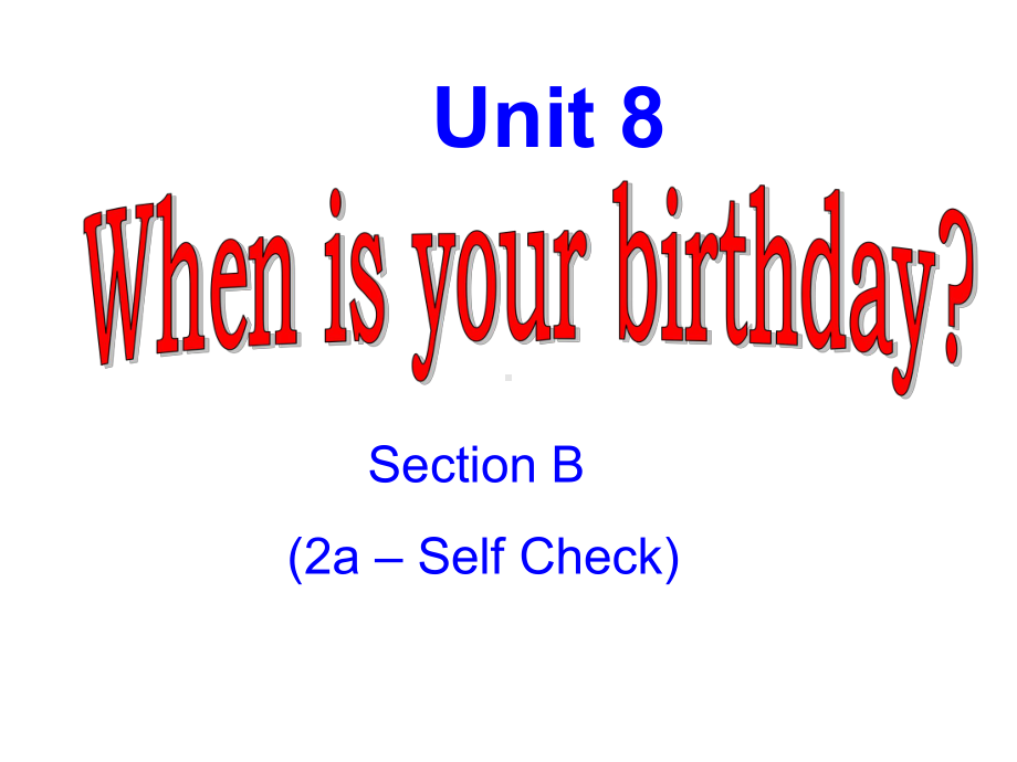 When is your birthday Section B 2a Self Check新学期教学课件 七年级上.ppt_第1页