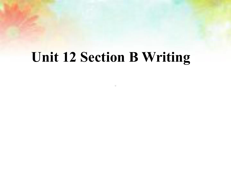 人教版九年级英语全册Unit 12 Life is full of the unexpectedWriting课件.pptx(课件中不含音视频素材)_第1页