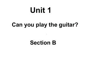 unit1 Can you play the guitar SectionB课件(人教版七年级下).ppt(课件中不含音视频素材)