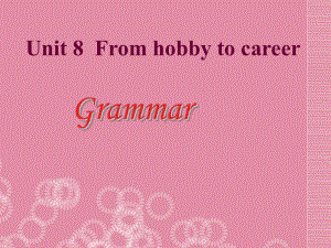 Unit 8 From hobby to career period 3 Grammar同步课件(牛津版七年级下).ppt(课件中不含音视频素材)