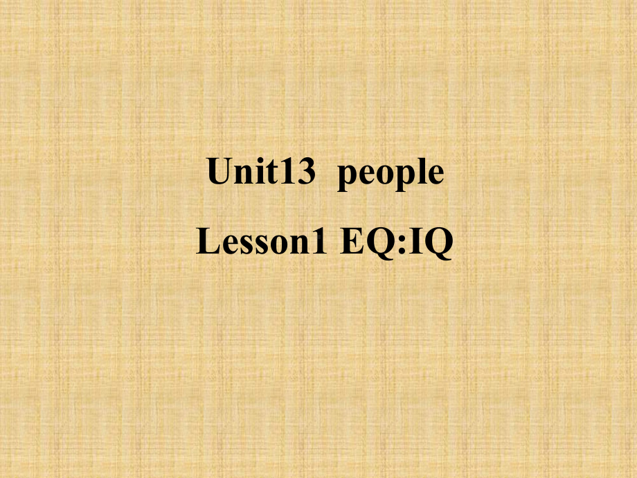 公开课课件 北师大版英语选修五 Unit 13 People Lesson 1 EQ：IQ.pptx(课件中不含音视频素材)_第1页