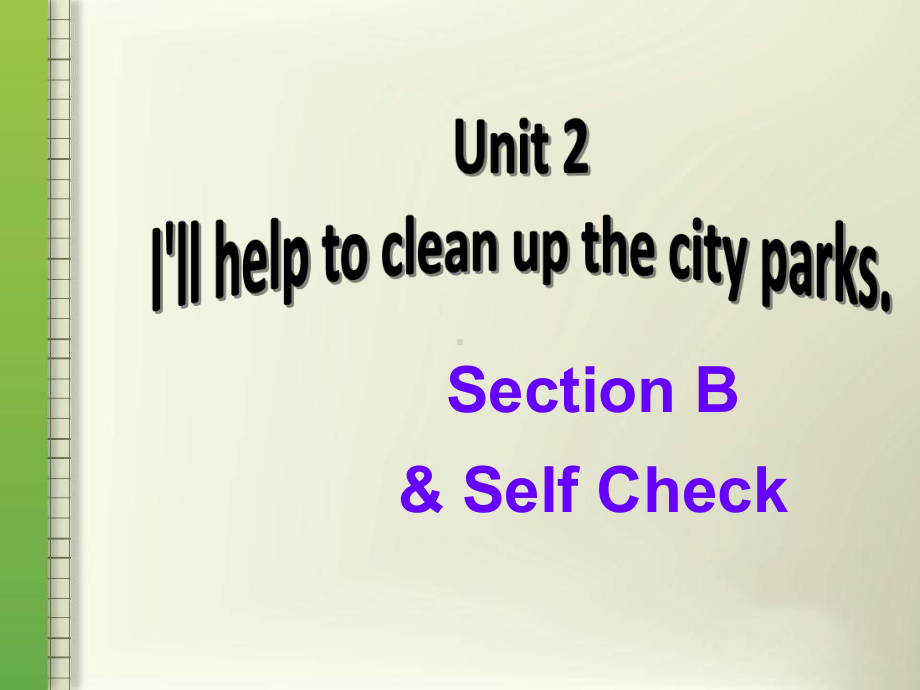 Unit 2 I’ll help to clean up the city parks Section B Self Check 教学课件(新人教版八年级下).ppt(课件中不含音视频素材)_第1页