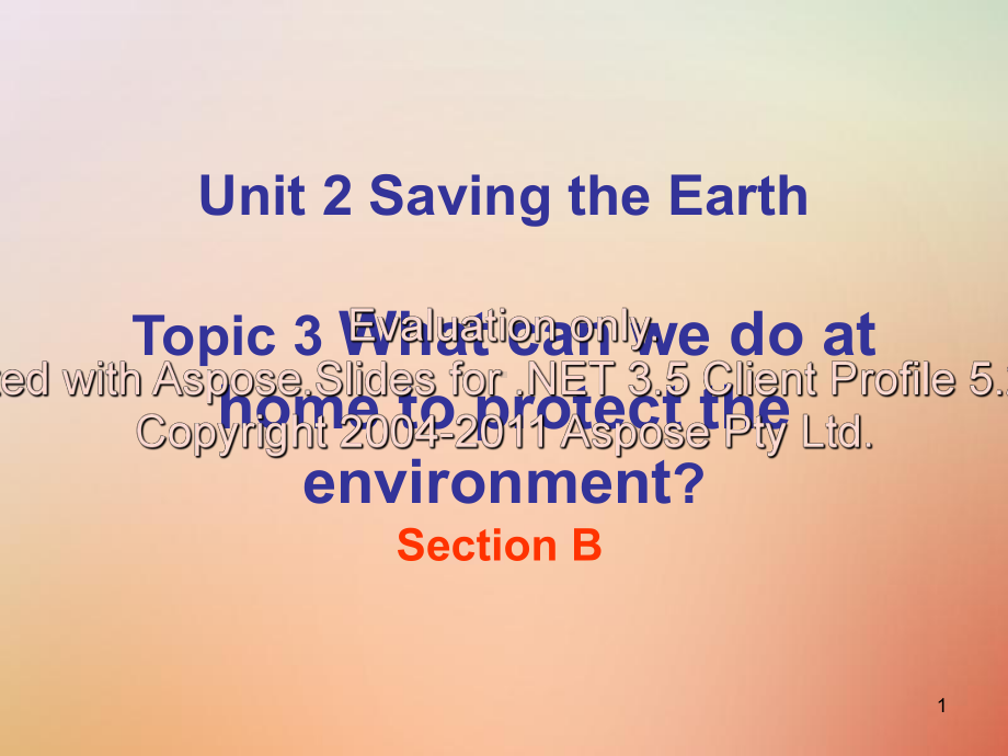 九年级英语上册 Unit 2 Saving the earth Topic 3 What can we do to protect the environment Section B课课件.ppt(课件中不含音视频素材)_第1页