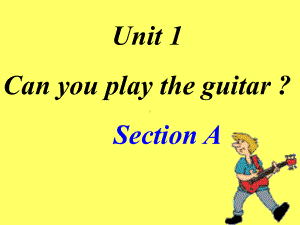 unit1 Can you play the guitar SectionA课件(人教版七年级下).ppt(课件中不含音视频素材)