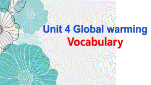 Unit 4 Global warming vocabulary课件 广东省某中学人教版高中英语选修六 .pptx(课件中不含音视频素材)