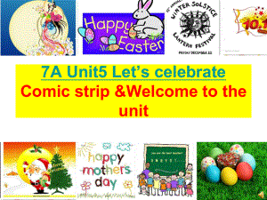 Unit5 Let’s celebrate Welcome to the unit 课件牛津译林版七年级上册.ppt(课件中不含音视频素材)