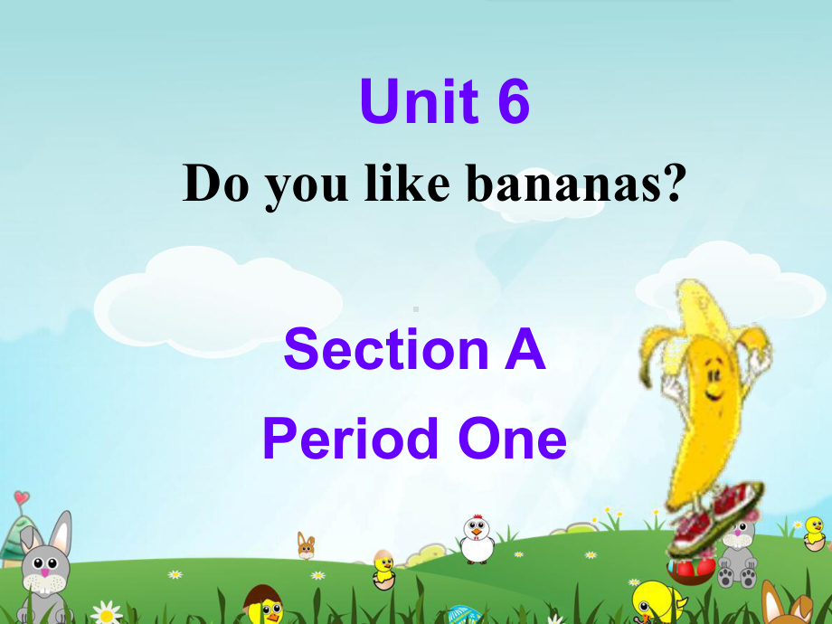 《Unit 6 Do you like bananas？》单元课件(优质课).ppt(课件中无音视频)(课件中不含音视频素材)_第1页