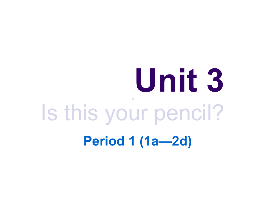 Unit 3 Is this your pencil Period 1 1a 2d课件(人教新目标版七年级上).ppt(课件中不含音视频素材)_第1页