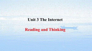 2020 2021学年新人教必修二 Unit 3 The Internet Reading and Thinking课件.pptx(课件中不含音视频素材)