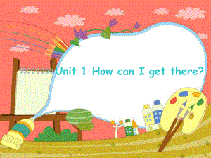 Unit 1 How can I get there 公开课一等奖课件.ppt(课件中不含音视频素材)