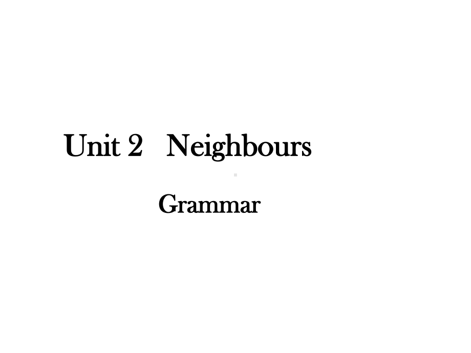 7B Unit 2 Neighbours Grammar课件 (牛津版七年级下).ppt(课件中不含音视频素材)_第1页