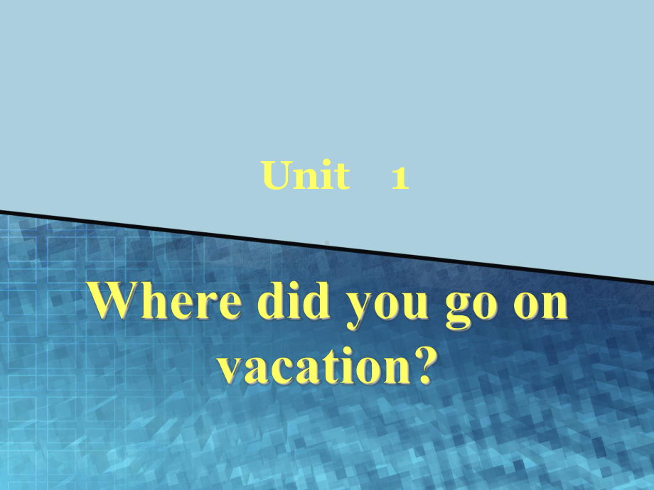 Unit1 Where did you go on vacation 课件 (人教版八年级上) .ppt(课件中不含音视频素材)_第1页