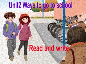 人教版PEP英语六年级上册Unit2 Ways to go to school B read and write课件.ppt(课件中不含音视频素材)